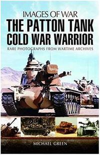 7613, Images Of War The Patton Tank Cold War Warrior, Kalmbach.
