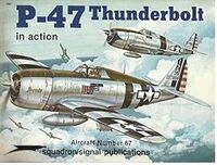 1067, P47 Thunderbolt in Action, Squadron Signal Publications.
